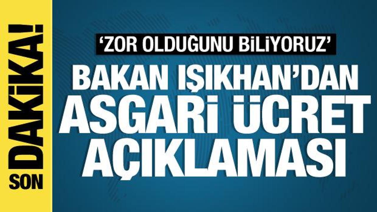 Bakan Işıkhan’dan asgari ücret açıklaması: ‘Zor olduğunu dikkate almalıyız’