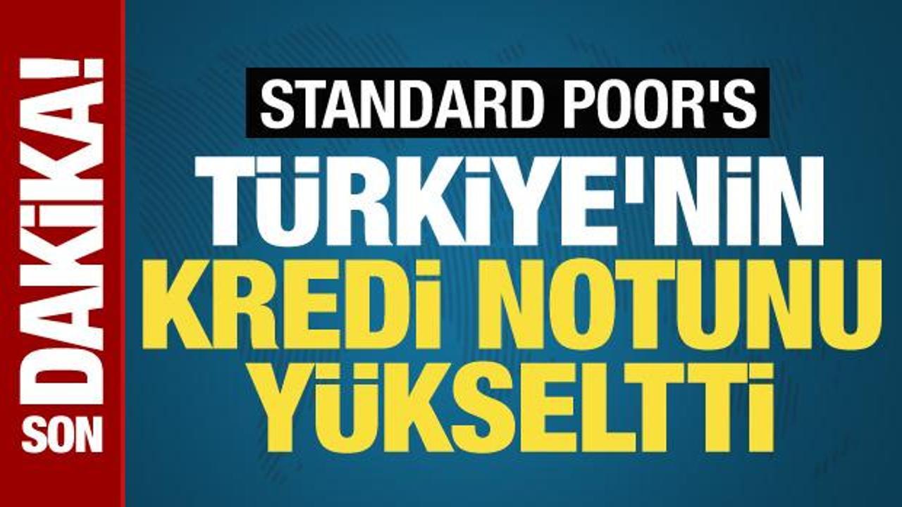 Standard & Poor’s (S&P) Türkiye’nin kredi notunu yükseltti
