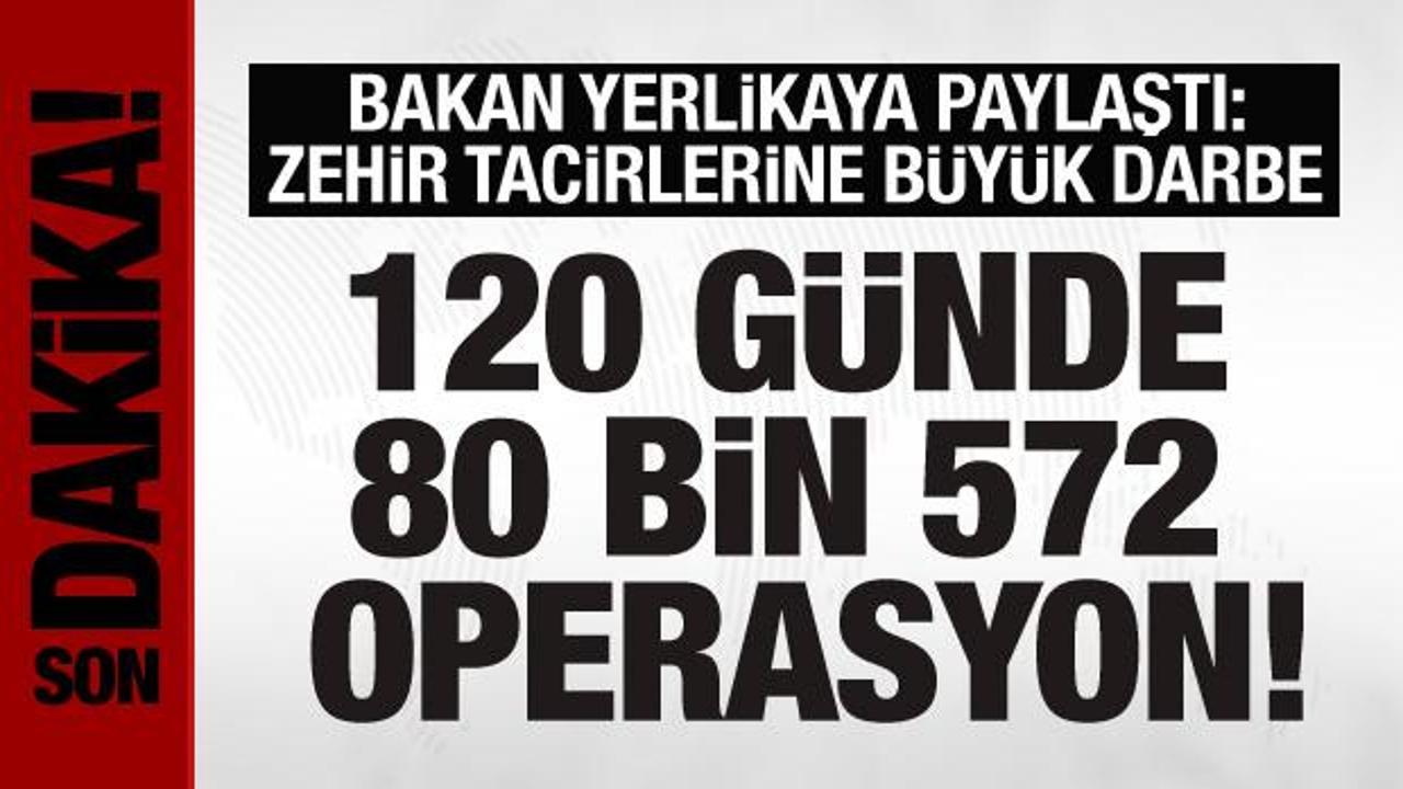 120 günde uyuşturucuyla büyük mücadele: Bakan Yerlikaya verileri paylaştı