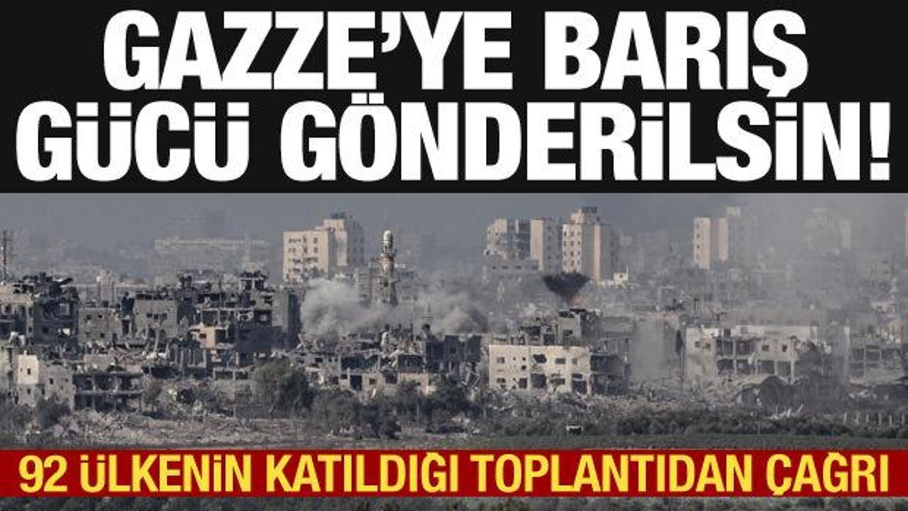 92 ülkeden katılımla Gazze toplantısı: Gazze’ye barış gücü gönderilsin!