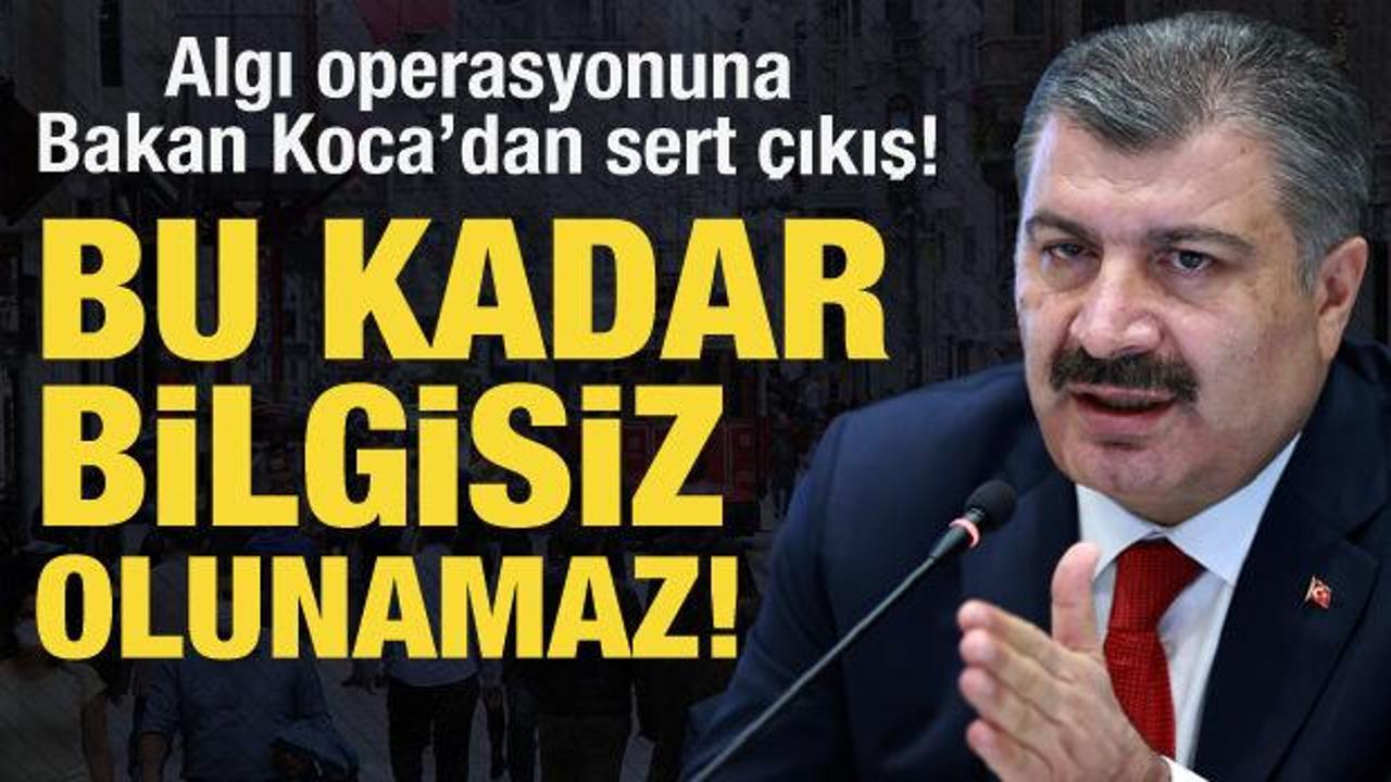 Algı operasyonuna Bakan Koca’dan sert çıkış: Bu kadar bilgisiz olunmaz!