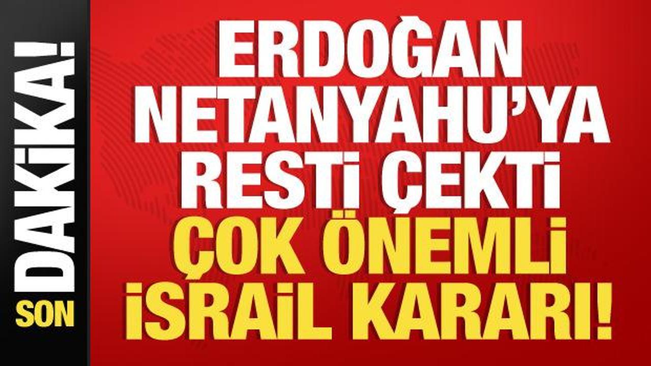 Başkan Erdoğan, Netanyahu’ya rest çekti, son dakika ‘İsrail’ kararı!