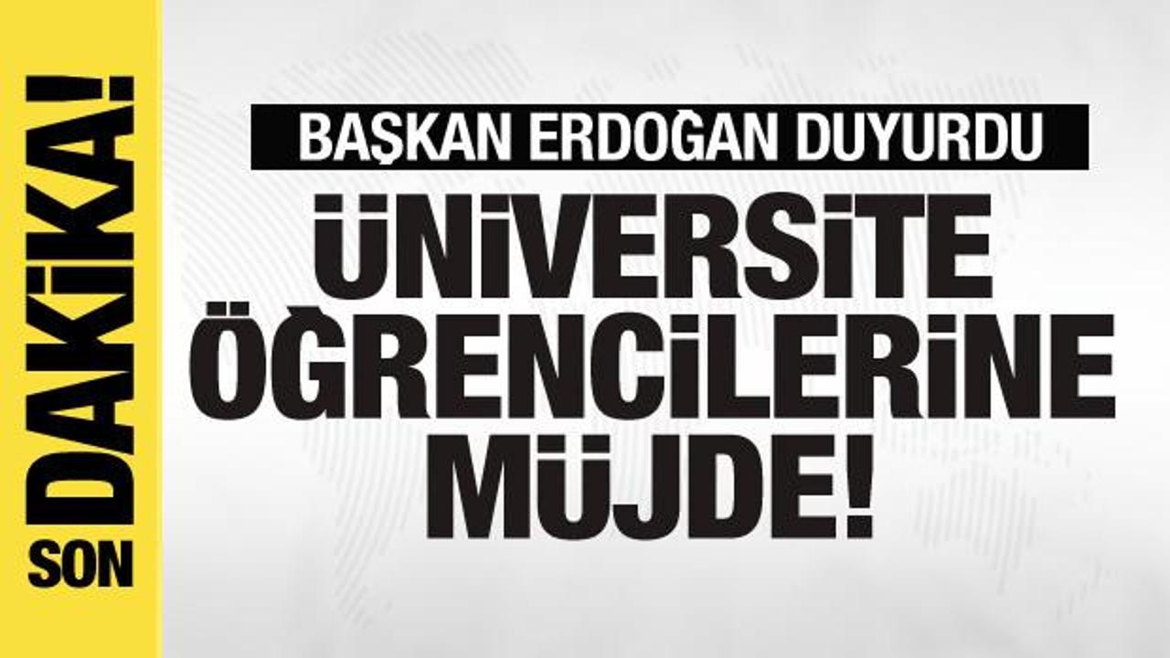 Başkan Erdoğan’dan üniversite öğrencilerine müjde!