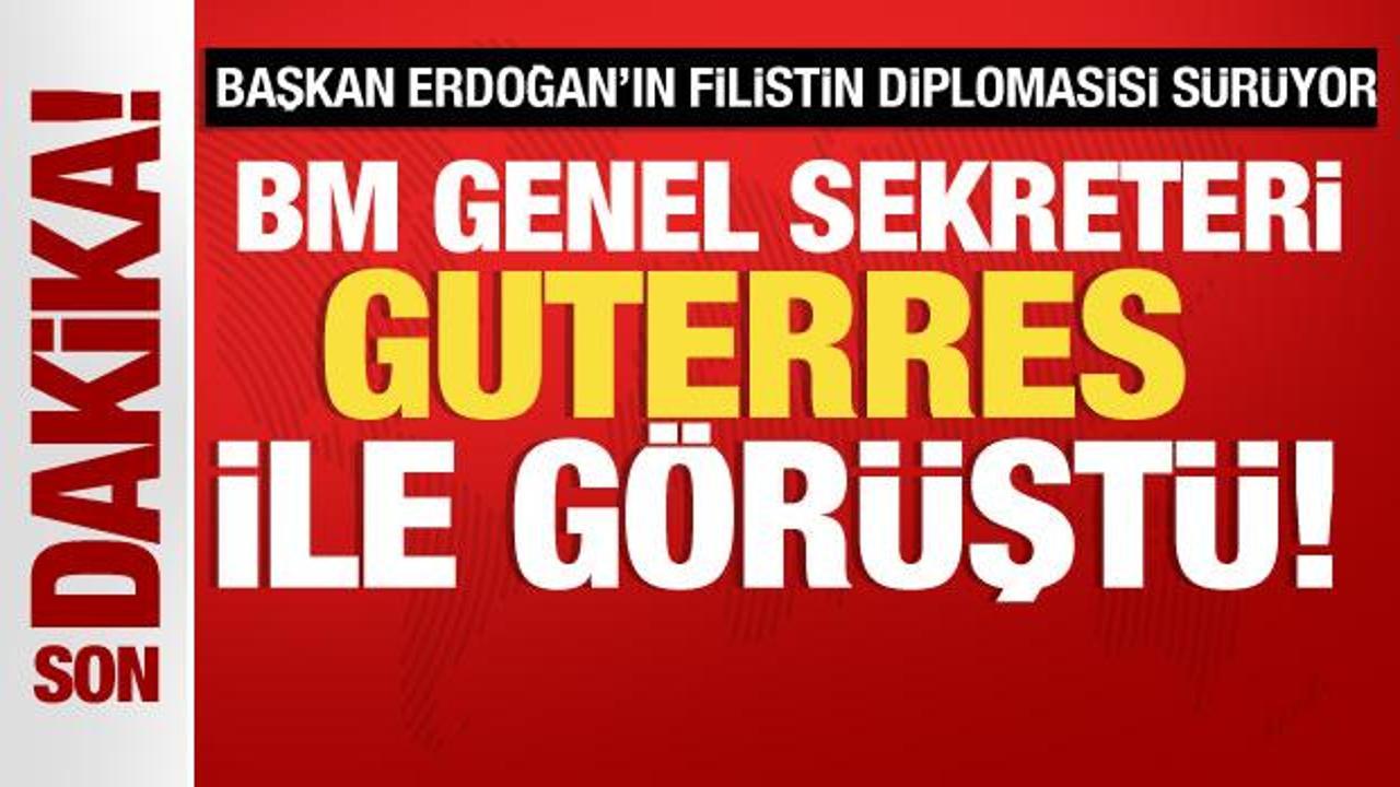 Başkan Erdoğan’ın Filistin diplomasisi sürüyor! Guterres ile görüştü