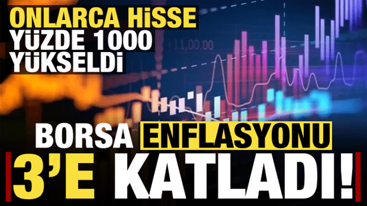 Borsanın yükselişi enflasyonu 3’e katladı!