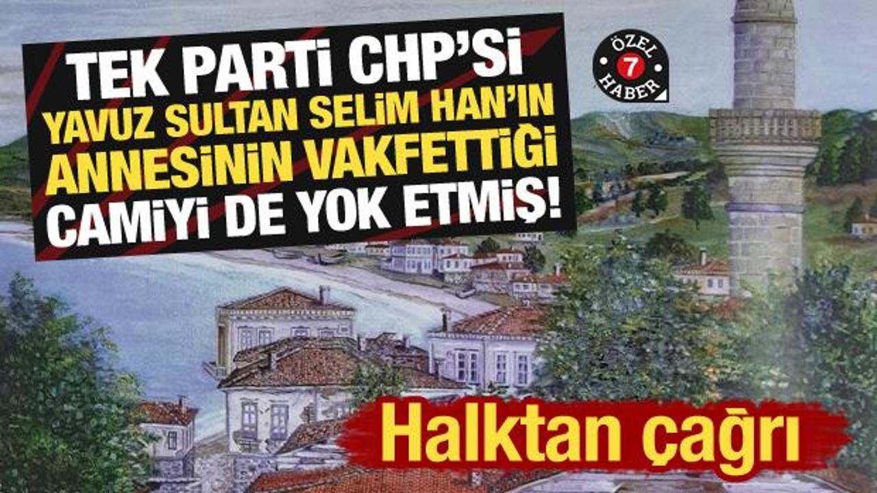 CHP, Yavuz Sultan Selim’in annesinin vakfettiği camiyi de yok etmiş! Fatsalılardan çağrı