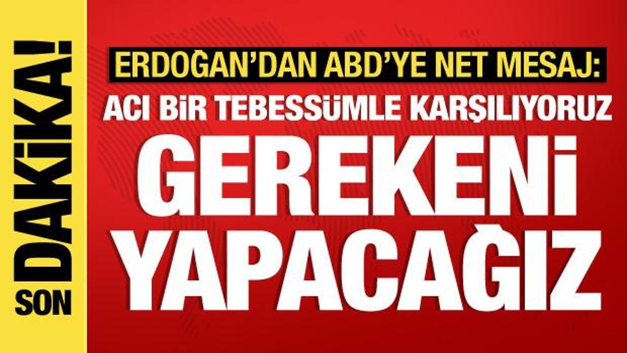Cumhurbaşkanı Erdoğan’dan ABD’ye tepki: Aramızda güvenlik sorunu var