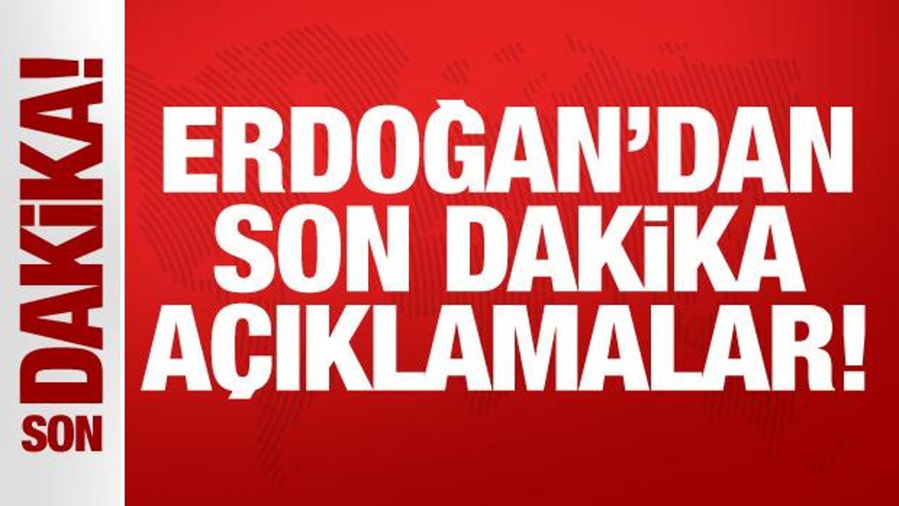 Cumhurbaşkanı Erdoğan’dan önemli açıklamalar