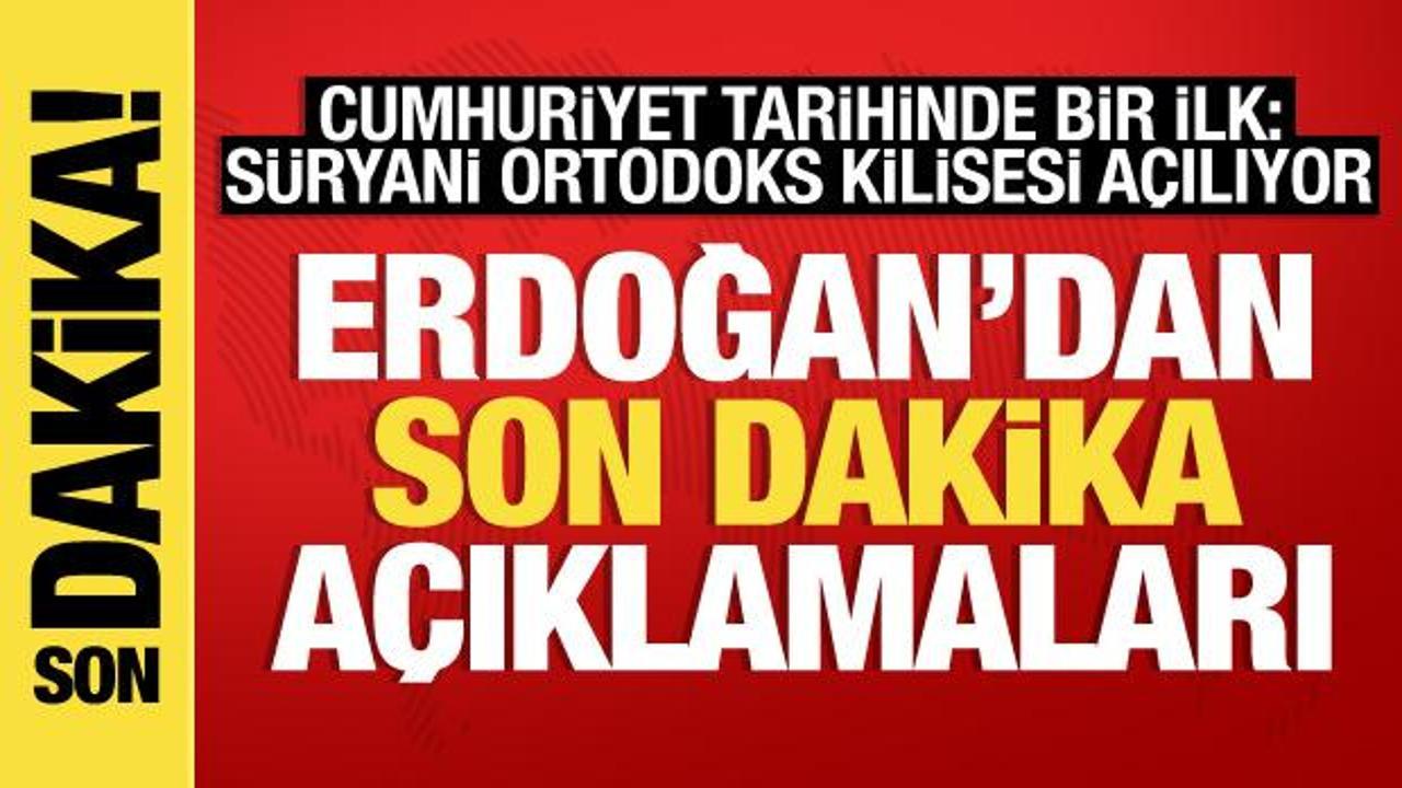 Cumhurbaşkanı Erdoğan’dan son dakika açıklamaları
