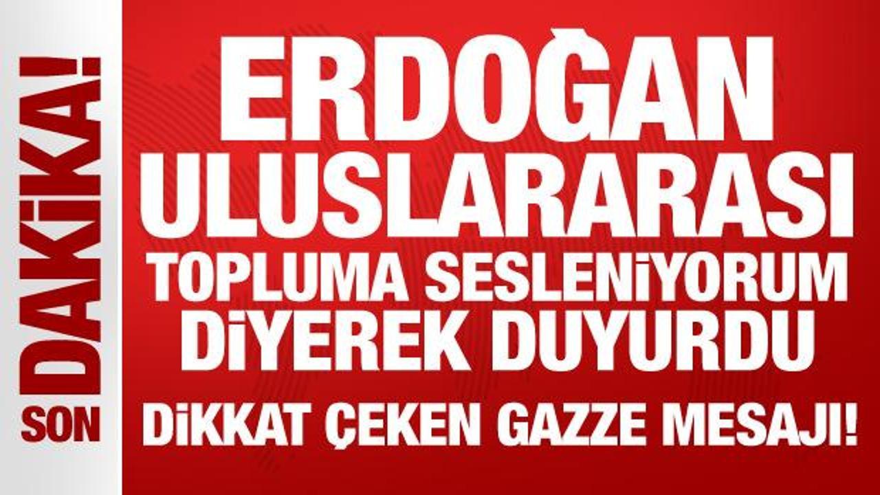 Erdoğan, uluslararası topluma sesleniyorum diyerek duyurdu! Dikkat çeken Gazze mesajı