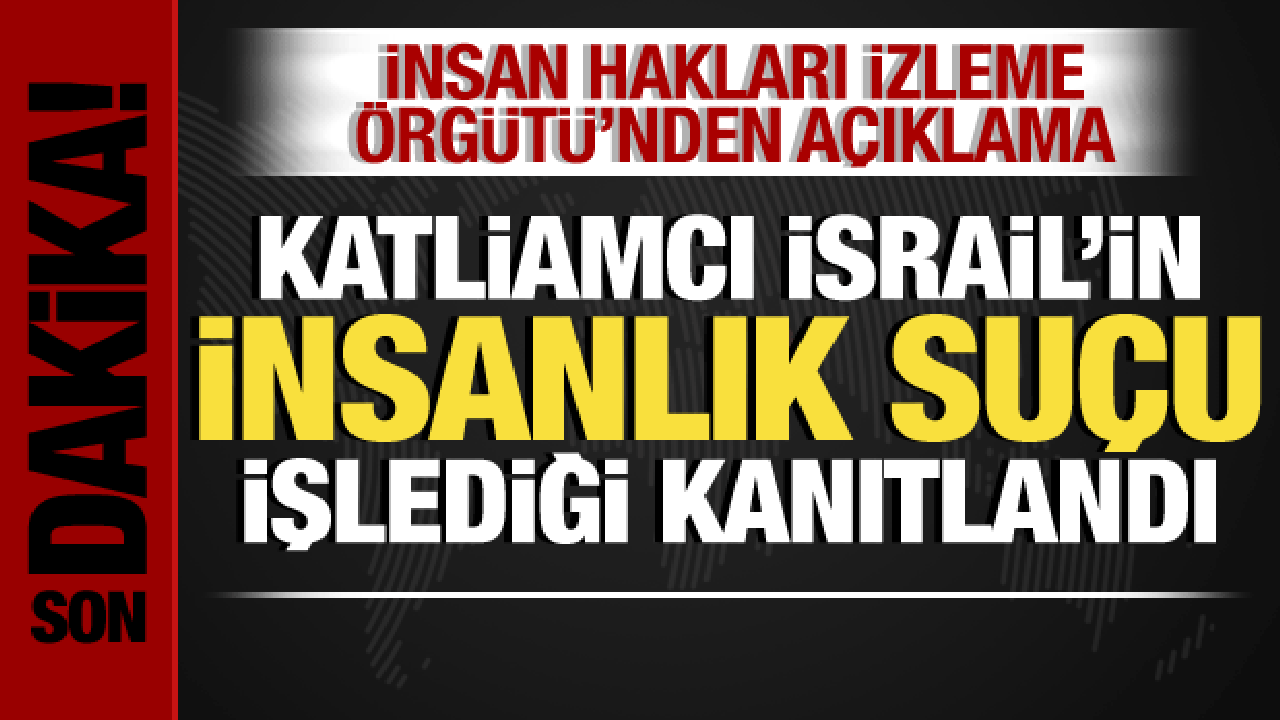 İsrail’in insanlık suçu işlediği kanıtlandı! İnsan Hakları İzleme Örgütü açıkladı!