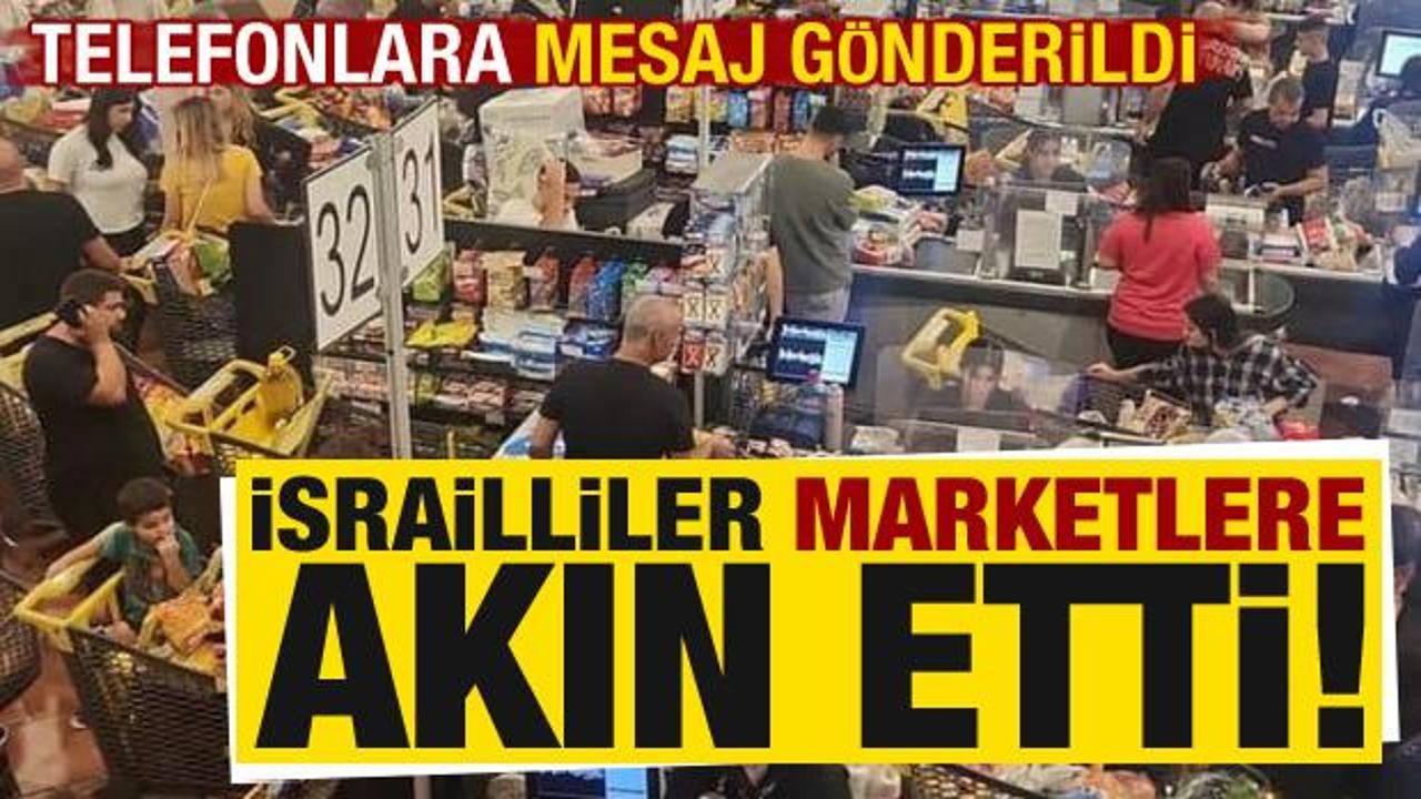 İsrailliler telefonlarına gelen mesaj sonrası marketlere akın etti!