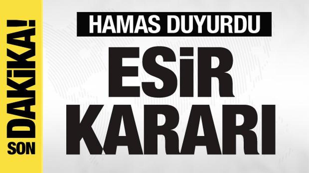Hamas dünyaya duyurdu Son dakika esir kararı