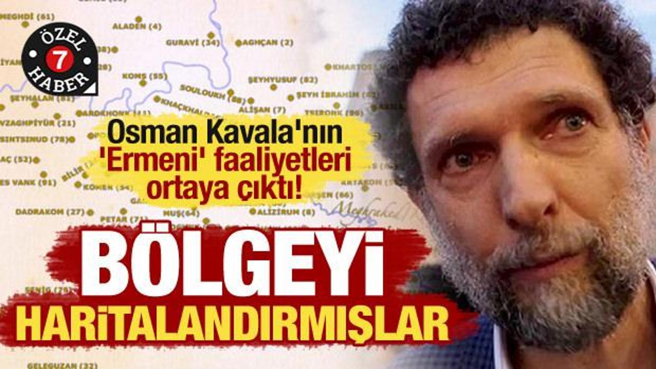 Osman Kavala’nın ‘Ermeni’ faaliyetleri ortaya çıktı! Bölgeyi haritalandırmışlar