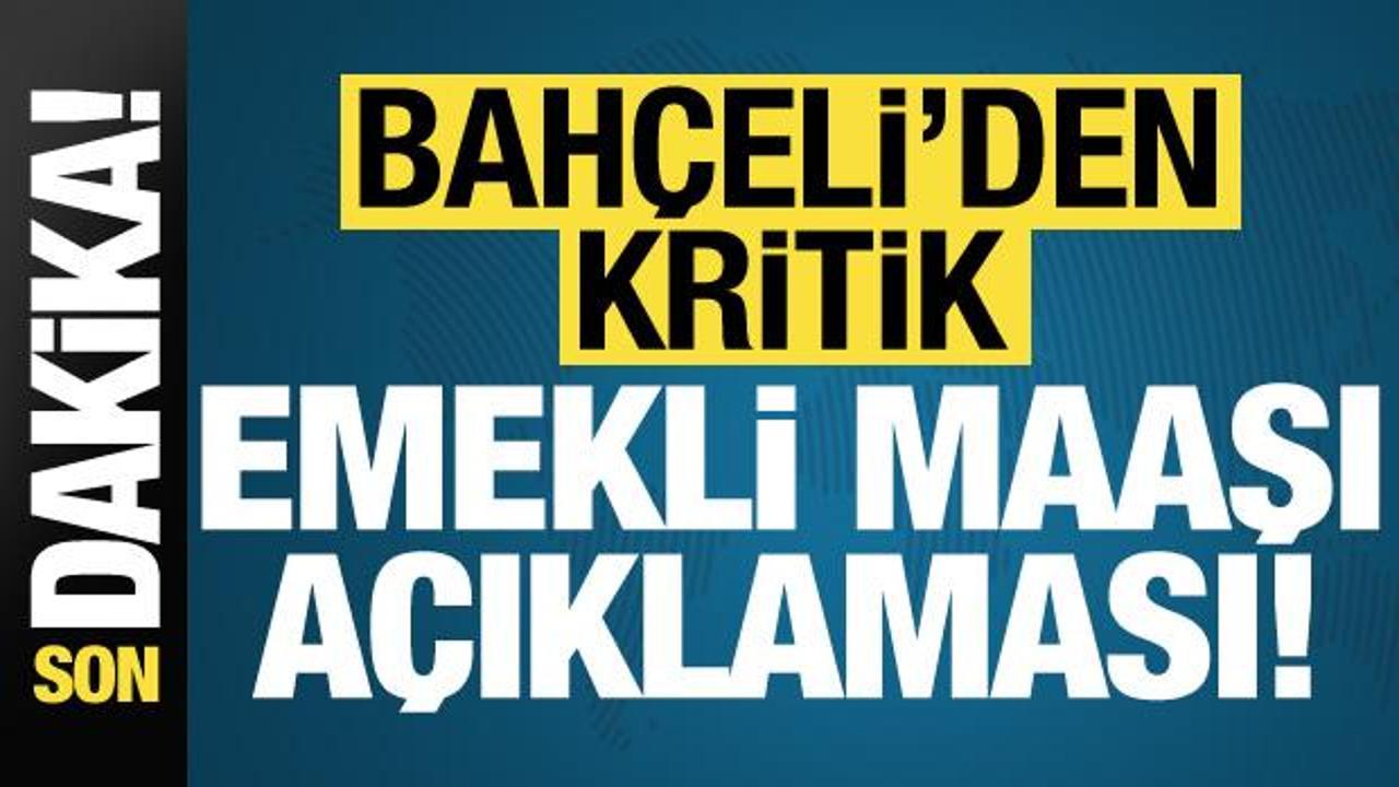 Son dakika: Devlet Bahçeli’den emekli maaşı açıklaması!