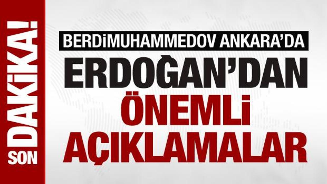 Türkmenistan Devlet Başkanı Ankara’da! Cumhurbaşkanı Erdoğan’dan önemli açıklamalar