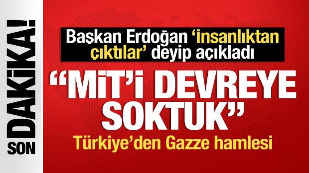 Başkan Erdoğan’dan son dakika Gazze açıklaması: MİT’i devreye soktuk