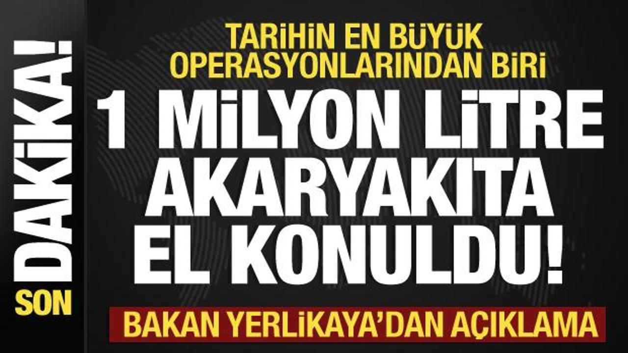 Büyük akaryakıt operasyonu! 1 milyon litre…Bakan Yerlikaya duyurdu