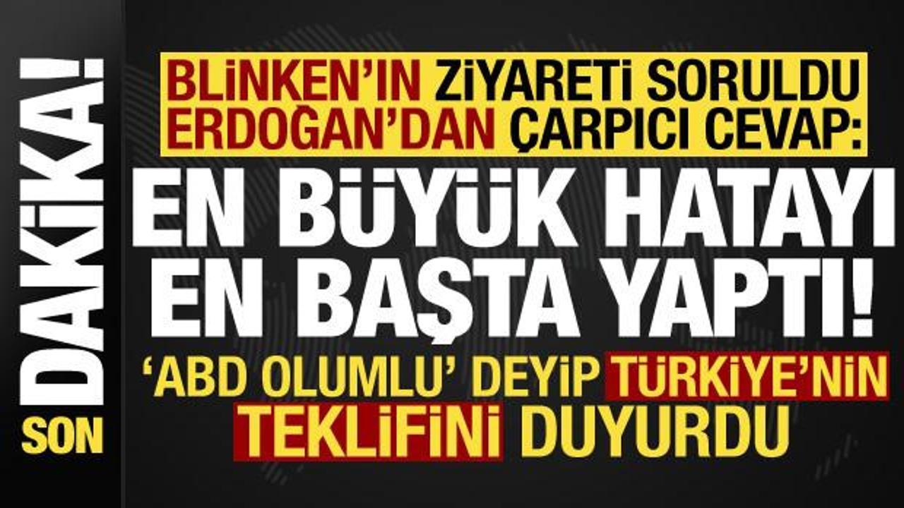 Erdoğan’dan Blinken’a: En büyük hatayı en başta yaptı! ABD, Türkiye’nin teklifine sıcak…