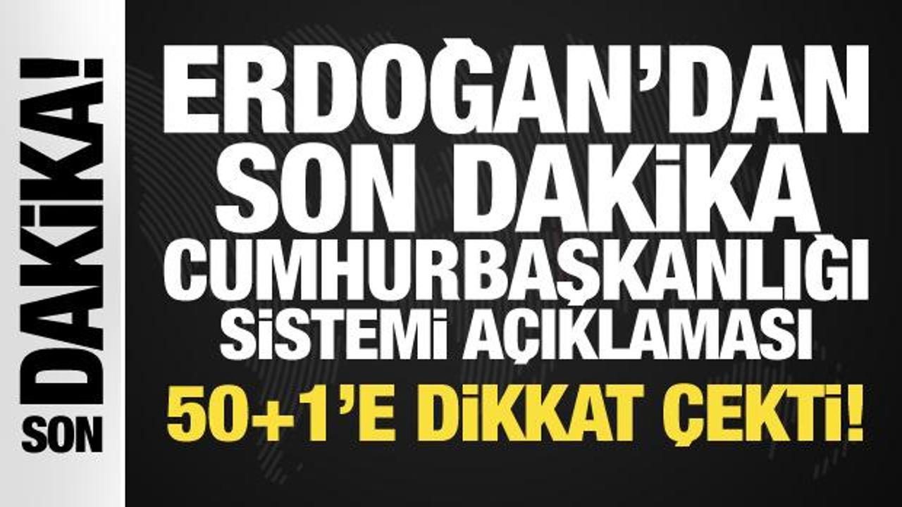 Erdoğan’dan son dakika Cumhurbaşkanlığı sistemi açıklaması: 50+1’e dikkat çekti!