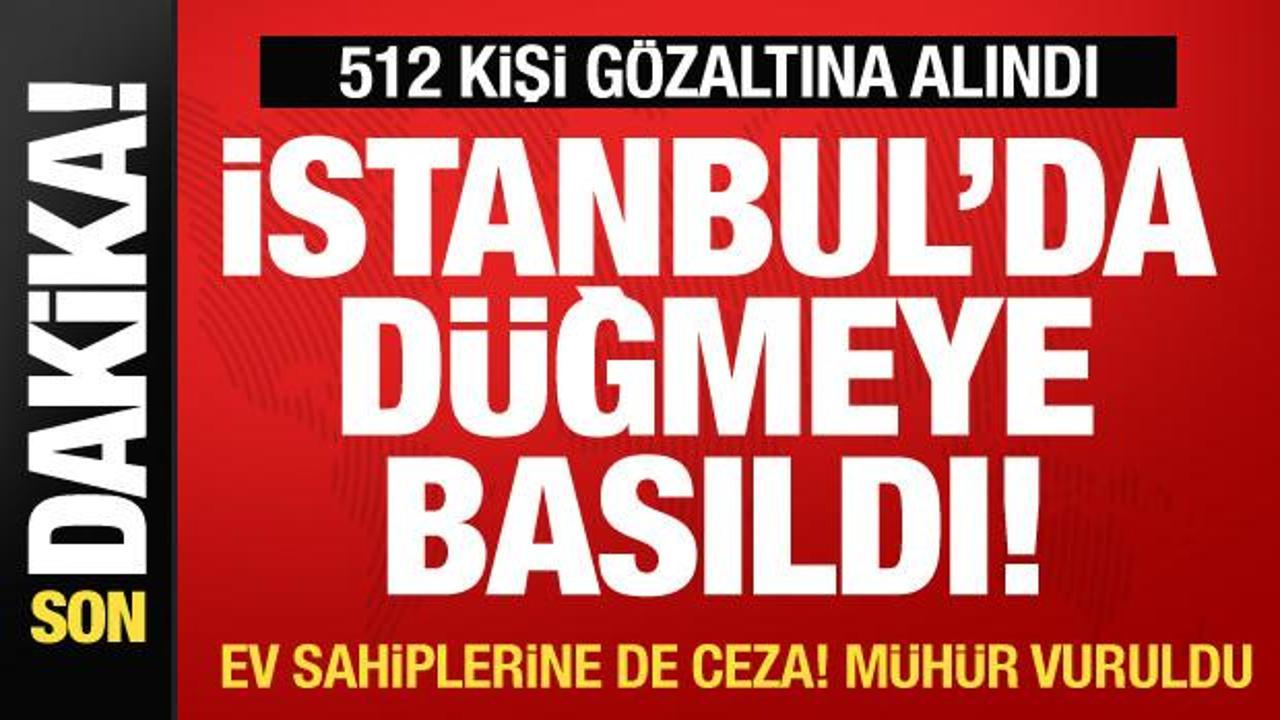 İstanbul’da büyük operasyon 512 gözaltı! 41 ev sahibine ceza
