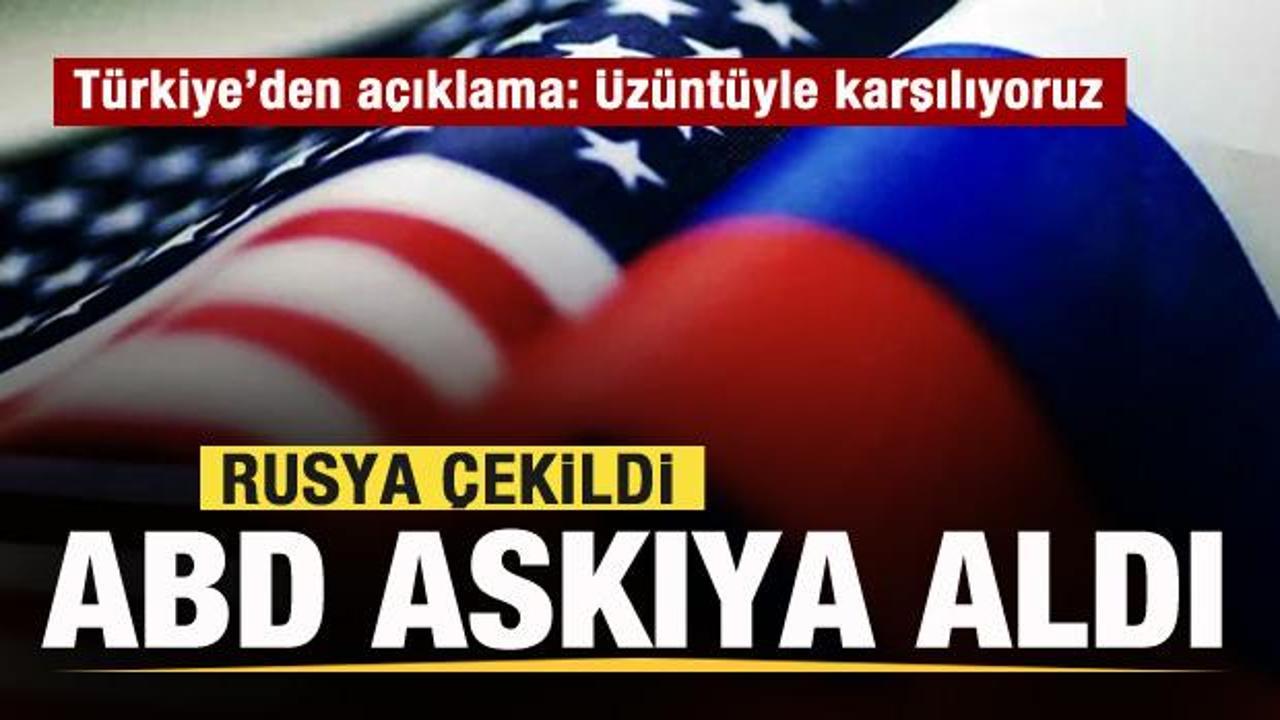 Rusya çekildi! ABD askıya aldı! Türkiye’den flaş açıklama!