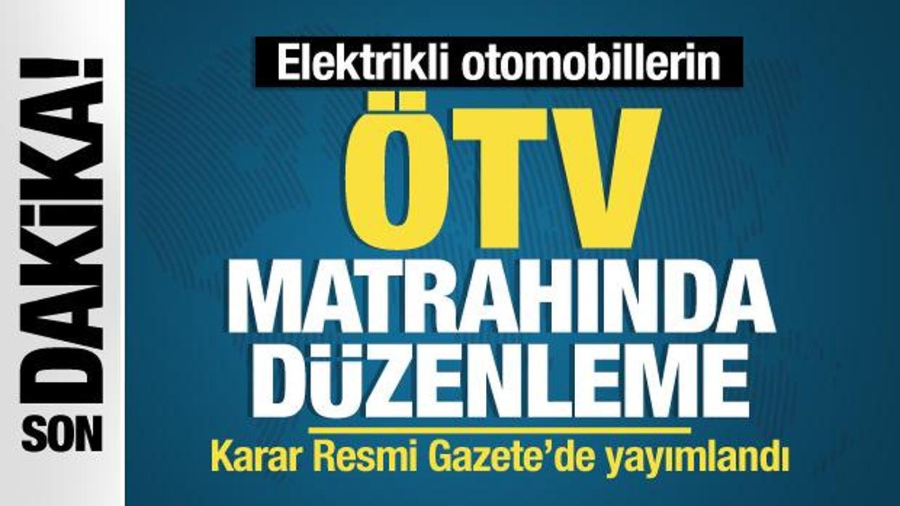 Son dakika… Elektrikli otomobillerin ÖTV matrahında düzenleme