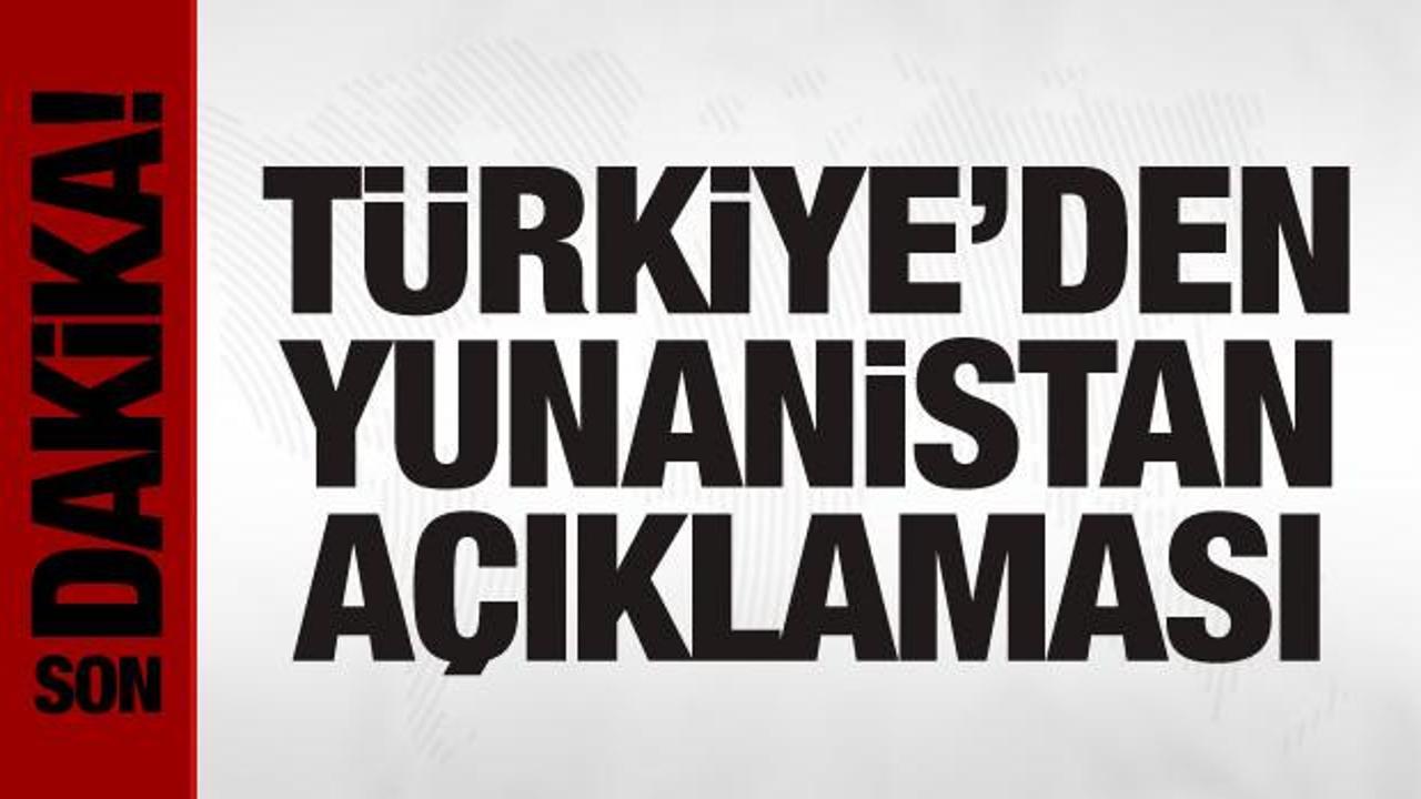 Türkiye’den Yunanistan açıklaması