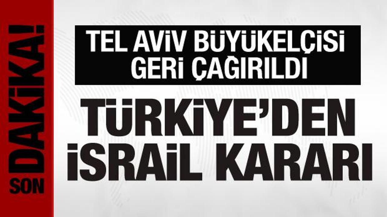 Türkiye’nin Tel Aviv Büyükelçisi Ankara’ya çağırıldı