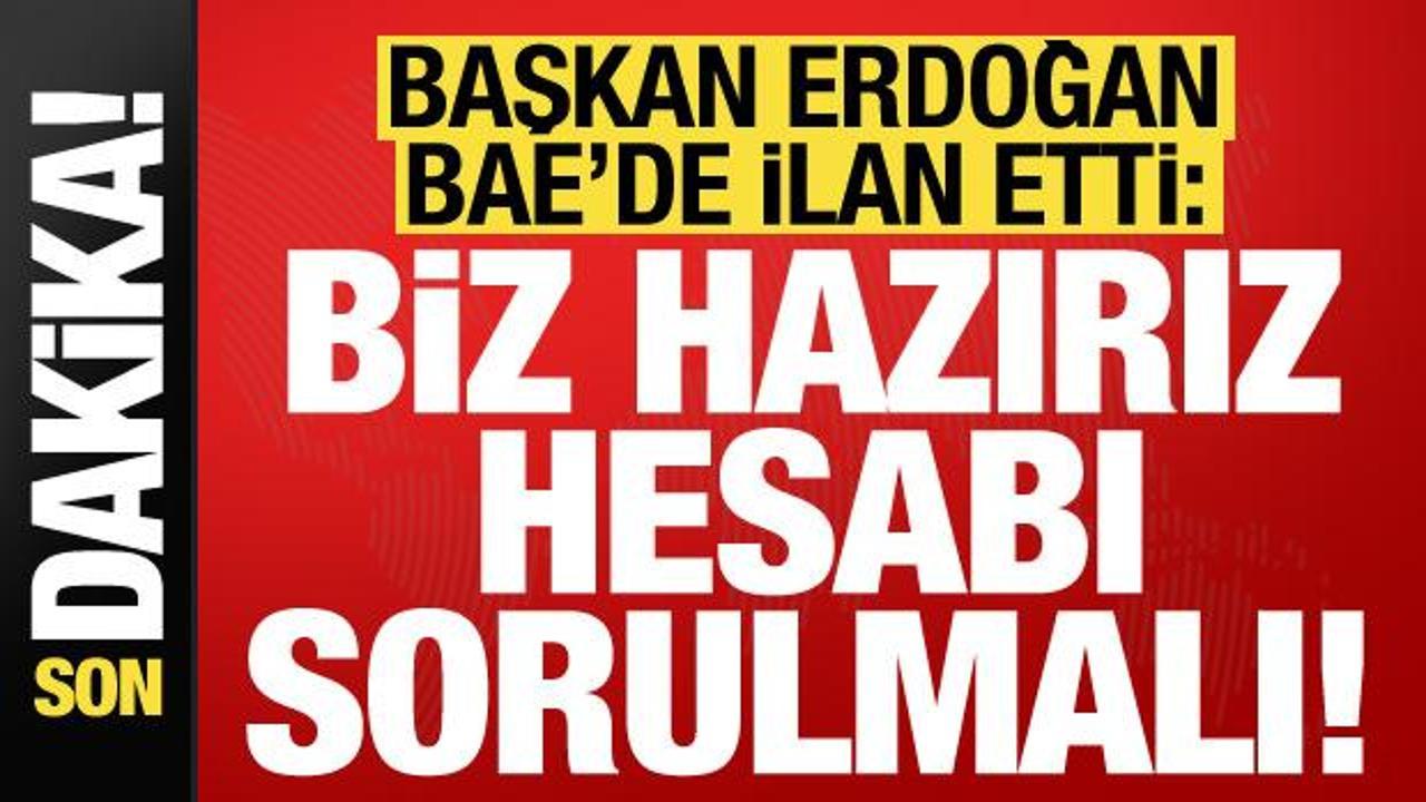 Erdoğan’dan BAE’de son dakika açıklamaları: Mutlaka hesabı sorulmalıdır!
