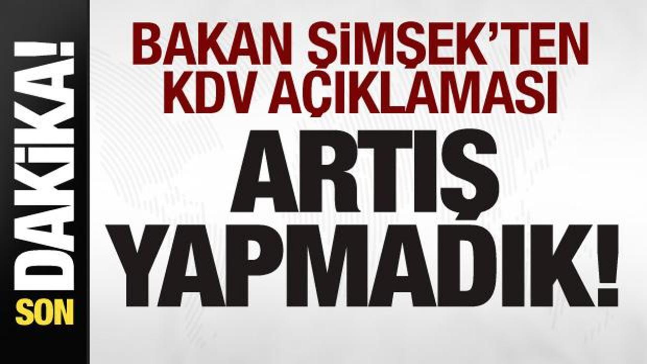 Bakan Şimşek’ten KDV açıklaması: Artış yapmadık