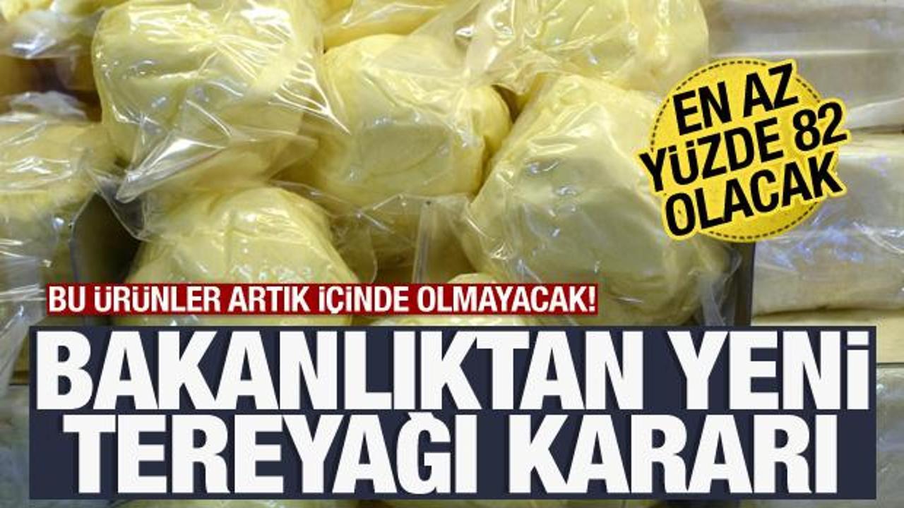 Bakanlıktan yeni tereyağı kararı! En az yüzde 82 olacak