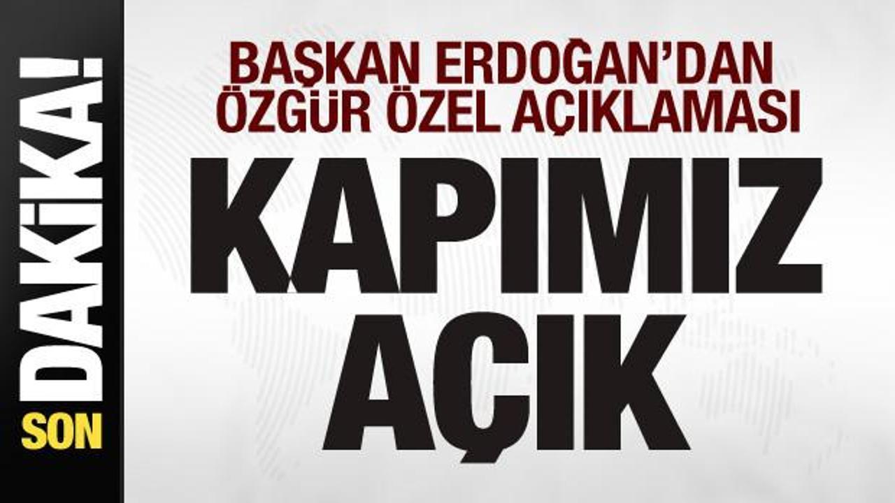 Başkan Erdoğan’dan Özgür Özel’in randevu talebine cevap