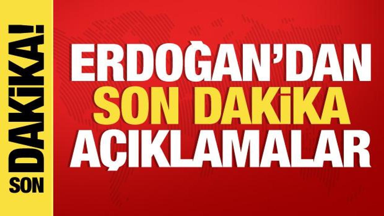 Cumhurbaşkanı Erdoğan’dan önemli açıklamalar!