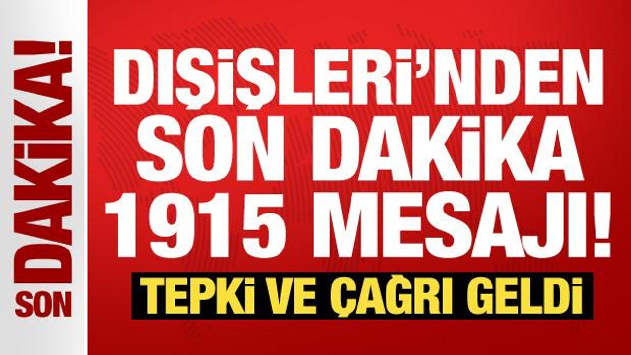 Dışişleri Bakanlığı’ndan son dakika 1915 mesajı!