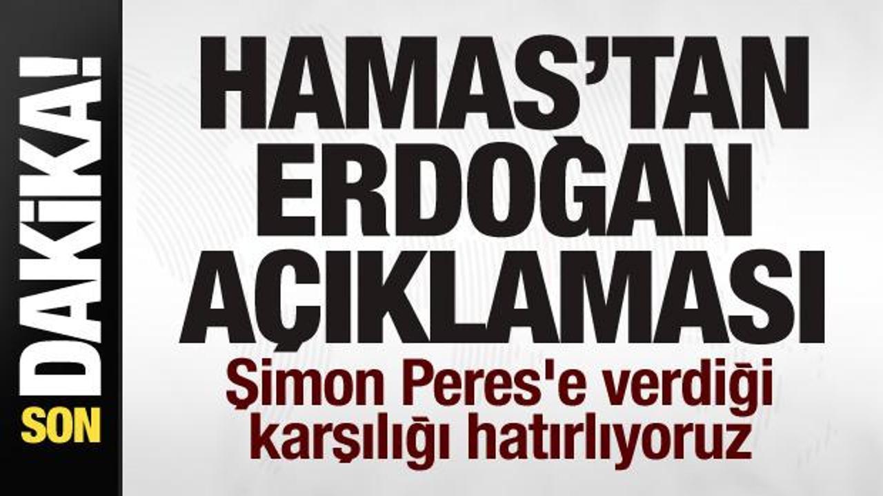 Hamas’tan Erdoğan açıklaması: Şimon Peres’e verdiği karşılığı hatırlıyoruz