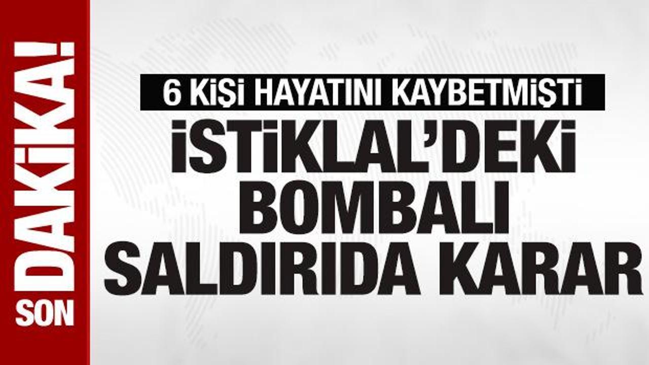 Son dakika… İstiklal’deki bombalı saldırı davasında karar verildi