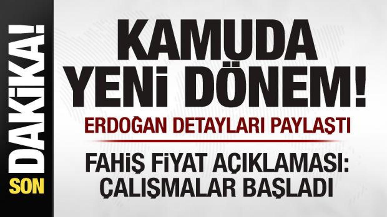 Kamuda yeni dönem! Erdoğan detayları paylaştı! Fahiş fiyat açıklaması: Çalışmalar başladı