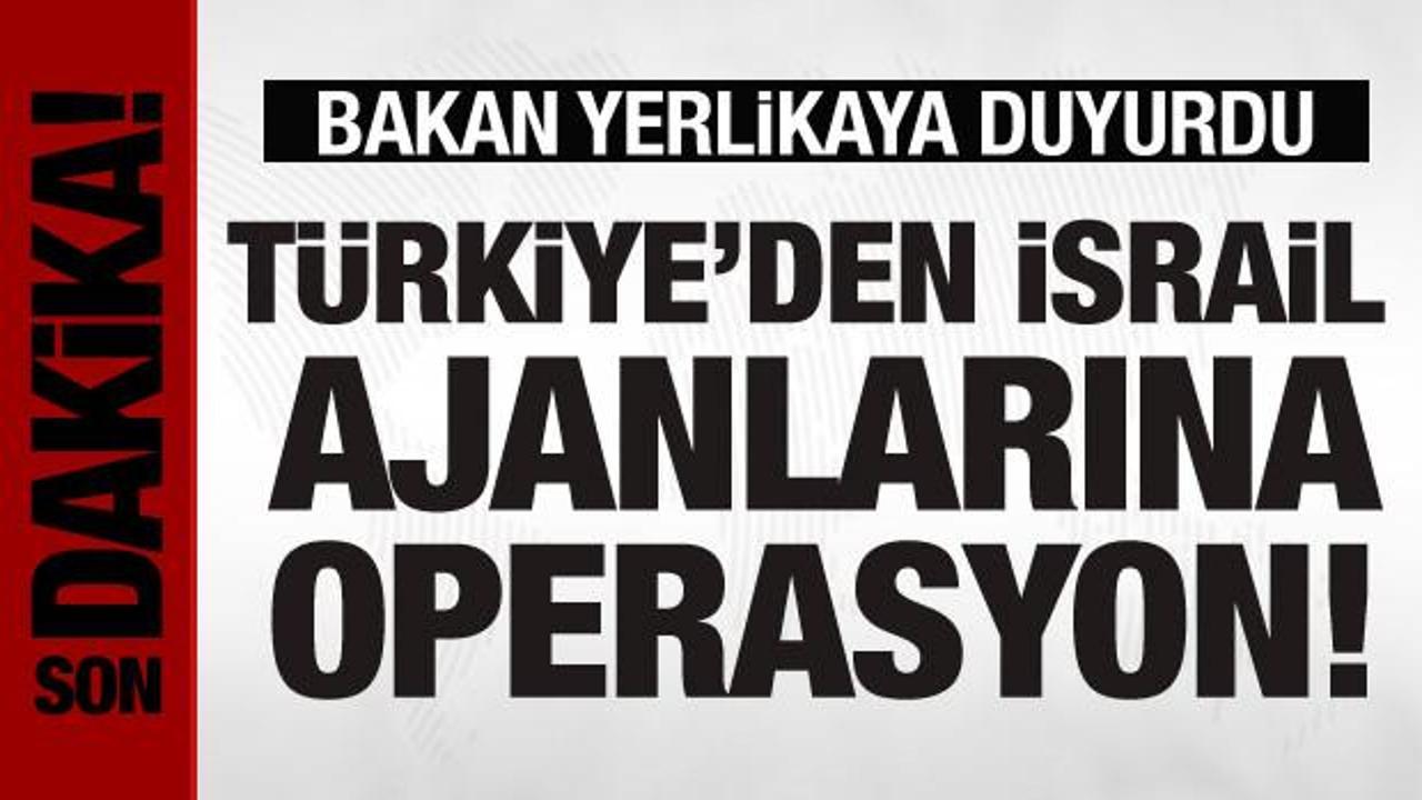 Türkiye’den MOSSAD ajanlarına ‘Köstebek-3’ operasyonu!