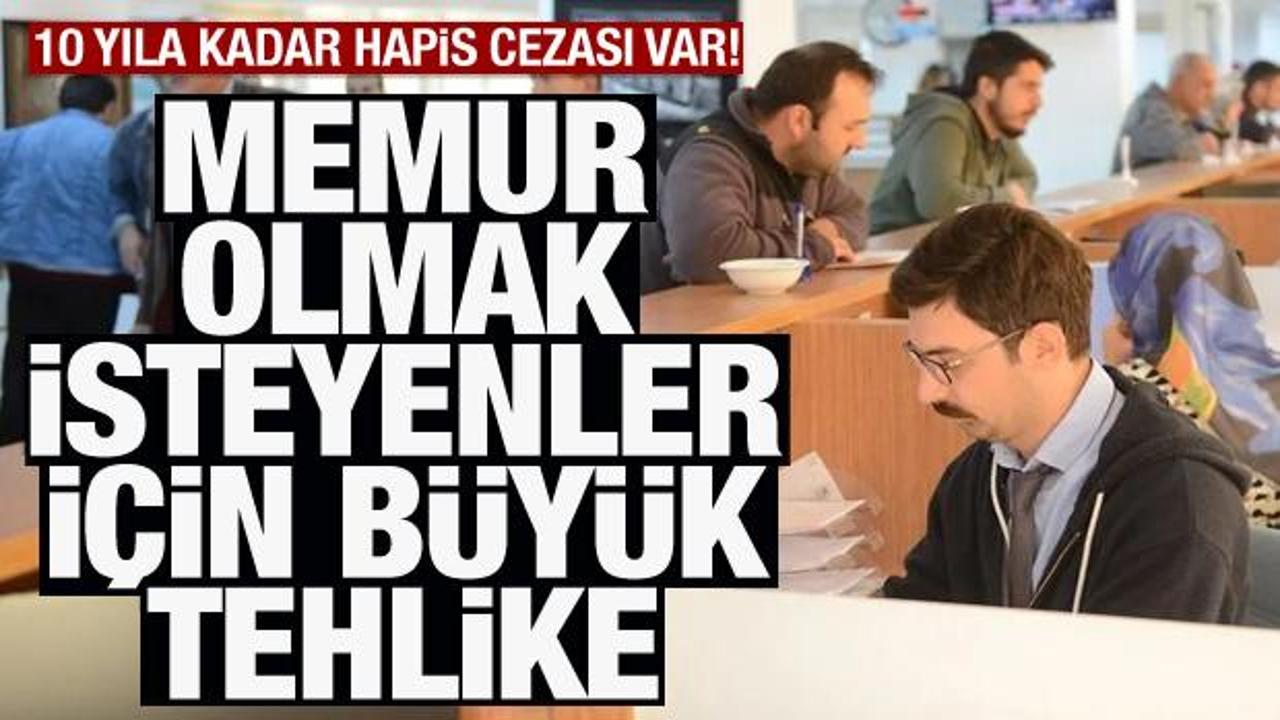Memur olmak isteyenler için büyük tehlike! 10 yıla kadar cezası var