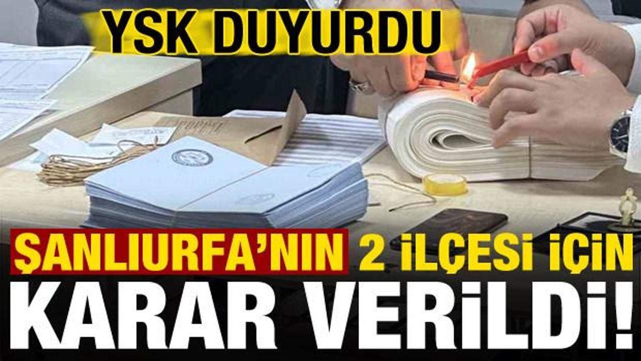 Son dakika: Şanlıurfa’nın iki ilçesi için YSK’dan kritik karar!