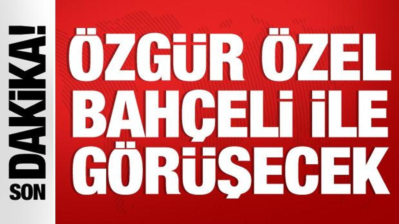 Özgür Özel, Bahçeli ile görüşecek